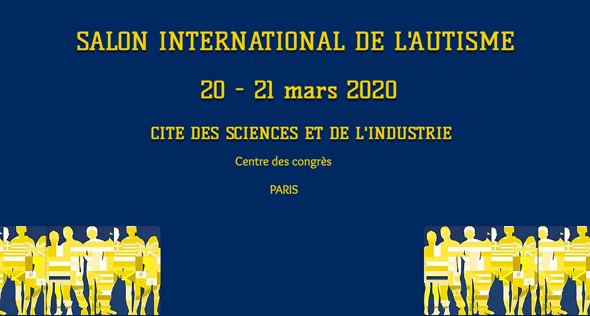 Salon International de l'Autisme : 20 et 21 mars 2020 au centre des congrés à la cité des siences et de l'industrie à Paris